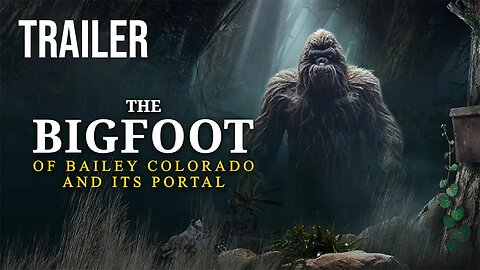 Bigfoot of Bailey, Colorado and its Portal | Full Trailer (LINK IN DESCRIPTION)