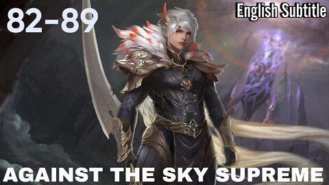 Againts the Sky Supreme episode 82 - 89 english sub