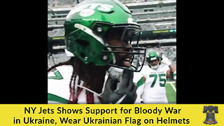 NY Jets Shows Support for Bloody War in Ukraine, Wear Ukrainian Flag on Helmets