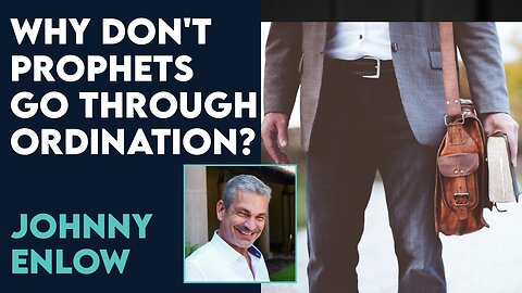 Johnny Enlow: Why Don't Prophets Go Through Ordination? | July 31 2023
