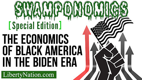 The Economics of Black America in the Biden Era – Special Edition – Swamponomics