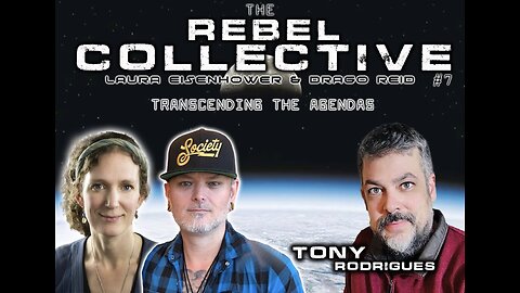 The Rebel Collective: Episode #7 - Tony Rodrigues - Transcending the Dark Agendas