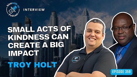 Ep 359: Small Acts Of Kindness Can Create A Big Impact With Troy Holt