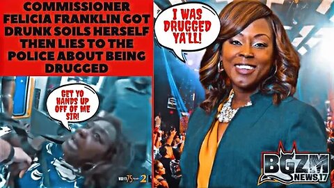 Commissioner Felicia Franklin Got Drunk Soils Herself Then Lies to the Police about being Drugged