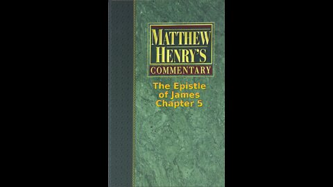 Matthew Henry's Commentary on the Whole Bible. Audio by Irv Risch. James Chapter 5