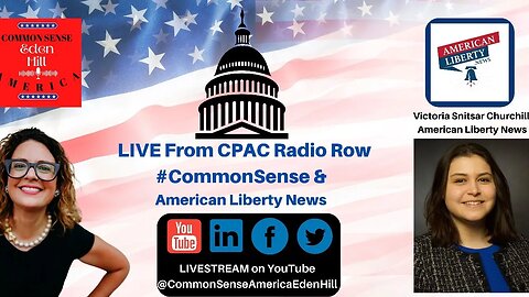 Common Sense America with Eden Hill LIVE from #CPAC's Radio Row, National Harbor