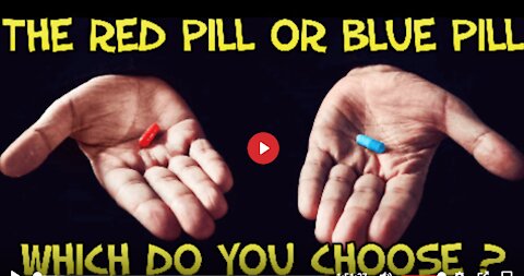 THE RED PILL OR BLUE PILL , WHAT WILL YOU CHOOSE?
