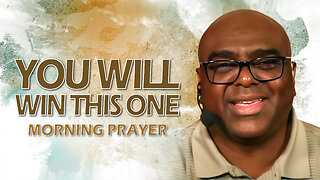 You Will WIN THIS ONE - Morning Prayer
