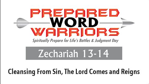 Reading the Bible: Zechariah 13-14. Cleansing From Sin, The Lord Comes and Reigns