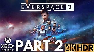 EVERSPACE 2 Gameplay Walkthrough Part 2 | Xbox Series X|S | 4K HDR (No Commentary Gaming)