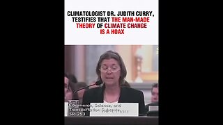MAN-MADE THEORY OF CLIMATE CHANGE IS A HOAX. CLIMATOLOGIST DR. JUDITH CURRY, TESTIFIES