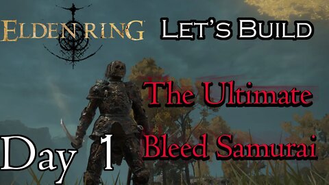 Elden Ring Let's Build The Ultimate Bleed Samurai Day 1 - Highlights Funny Moments and Deaths