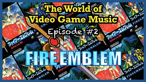 The World of Video Game Music: Episode #2 - Fire Emblem