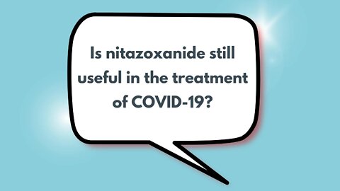 Is nitazoxanide still useful in the treatment of COVID-19?