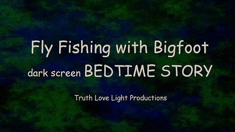 Fly Fishing with Bigfoot Sasquatch - My Own Sleepy Bedtime Story - Audiobook