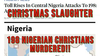 Christmas Slaughter - 198 Christians Confirmed Murdered in Nigeria