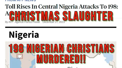 Christmas Slaughter - 198 Christians Confirmed Murdered in Nigeria