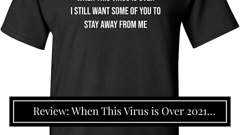 Review: When This Virus is Over 2021 Graphic Novelty Sarcastic Funny T Shirt