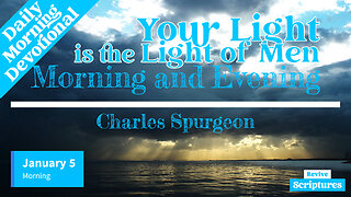 January 5 Morning Devotional | Your Light is the Light of Men | Morning and Evening by C.H. Spurgeon