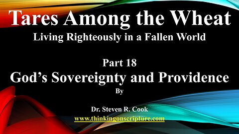 Tares Among the Wheat - Part 18 - God's Sovereignty and Providence