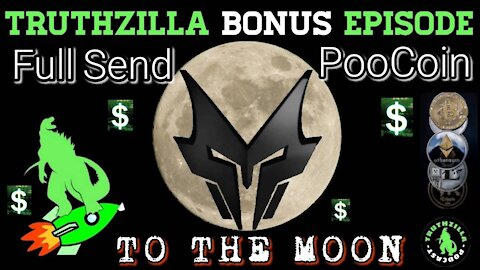 Truthzilla Bonus Episode - Full Send PooCoin - TOO THE MOON!