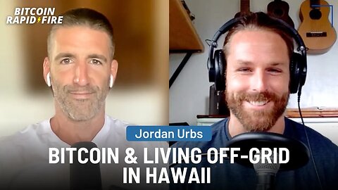 Bitcoin & Raising A Family Off-Grid In Hawaii w/ Jordan Urbs