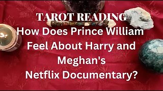 Prince William - How He Feels About Harry and Meghan Netflix Documentary - Live Tarot reading