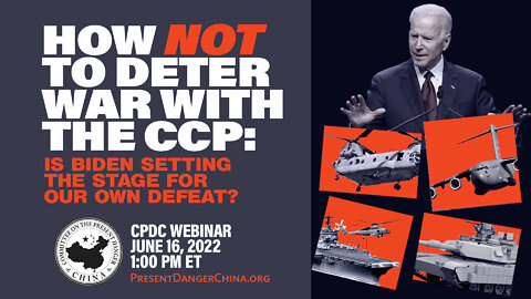 Webinar | How NOT to Deter War with the CCP: Is Biden Setting the Stage for Our Own Defeat?