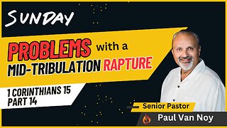 Problems With A Mid-Tribulation Rapture | Pastor Paul Van Noy | 04/28/24 - Edited