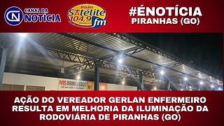 AÇÃO DO VEREADOR GERLAN ENFERMEIRO RESULTA EM MELHORIA DA ILUMINAÇÃO DA RODOVIÁRIA DE PIRANHAS (GO)