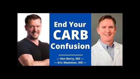 End Your CARB Confusion (Dr Westman & Dr Berry Simplify)