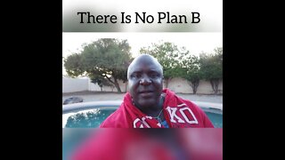 There Is No Plan B