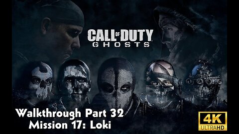 Call Of Duty: Ghosts Walkthrough Part 32 - Mission 17 - Loki Ultra Settings[4K UHD]
