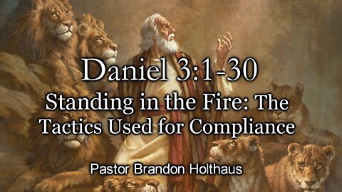Standing in the Fire: The Tactics Used for Compliance - Daniel 3:1-30