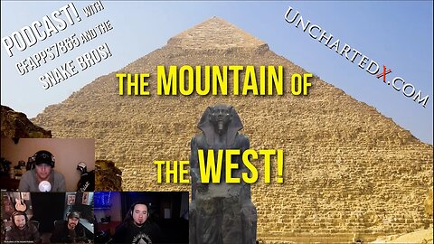 UnchartedX Podcast! The Mountain of the West, the 2nd pyramid at Giza - with Snake Bros and Cfapps.