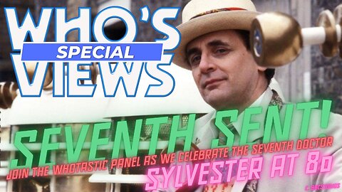 WHOS VIEWS: SEVENTH SENT - SYLVESTER AT 80! DOCTOR WHO