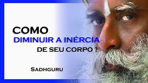 COMO VOCÊ PODE DIMINUIR A INÉRCIA DE SEU CORPO, SADHGURU DUBLADO 2023 2023