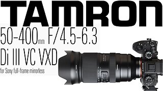 The Ultimate Guide To The Tamron 50-400mm F/4.5-6.3 Di Iii Vc Vxd Lens for Full Frame Sony Cameras.