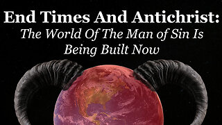 End Times And Antichrist: The World Of The Man of Sin Is Being Built Now