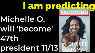 I am predicting- Michelle O. will 'become' 47th president on Nov 13