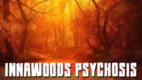 Innawoods Psychosis