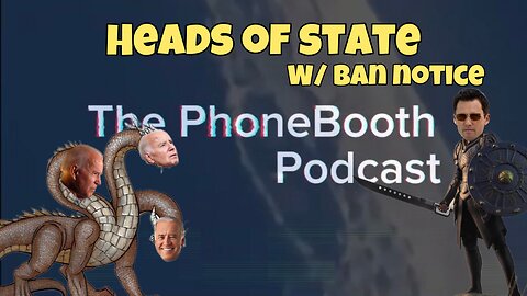 Ep. 51 - "Heads of State" w/ Ban Notice
