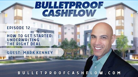 How to Get Started: Underwriting the Right Deal, with Mark Kenney | Bulletproof Cashflow #12