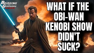 What if the Obi-Wan Kenobi Show Didn't Suck?