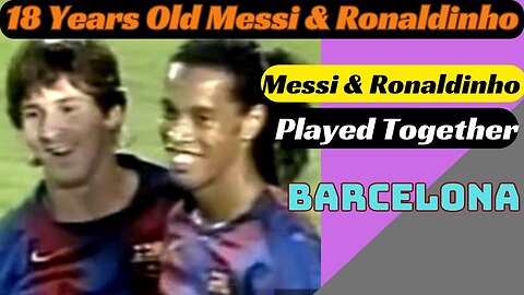 18 Years Old Liocnel Messi & Ronaldinho || Messi & Ronaldinho Played Together || Barcelona