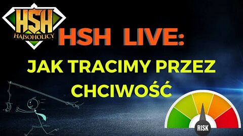 HajSoHolicy Live: Jak tracimy przez chciwość