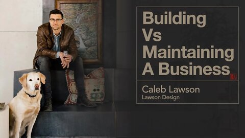 Building vs Maintaining an Existing Business - Caleb Lawson, Lawson Design