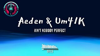 Aeden & Um41K - Ain't Nobody Perfect