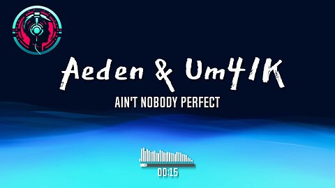 Aeden & Um41K - Ain't Nobody Perfect