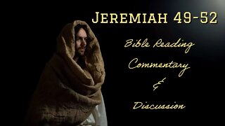 Jeremiah 49-52 Bible Reading, Commentary, and Discussion